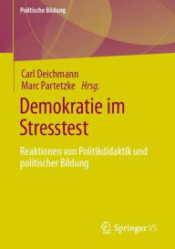 Title: Demokratie im Stresstest: Reaktionen von Politikdidaktik und politischer Bildung, Author: Carl Deichmann