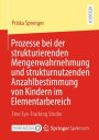 Prozesse bei der strukturierenden Mengenwahrnehmung und strukturnutzenden Anzahlbestimmung von Kindern im Elementarbereich: Eine Eye-Tracking Studie