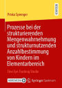 Prozesse bei der strukturierenden Mengenwahrnehmung und strukturnutzenden Anzahlbestimmung von Kindern im Elementarbereich: Eine Eye-Tracking Studie