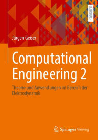Title: Computational Engineering 2: Theorie und Anwendungen im Bereich der Elektrodynamik, Author: Jürgen Geiser