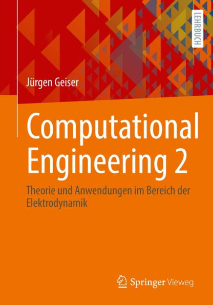 Computational Engineering 2: Theorie und Anwendungen im Bereich der Elektrodynamik