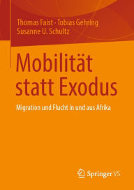 Title: Mobilität statt Exodus: Migration und Flucht in und aus Afrika, Author: Thomas Faist