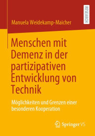 Title: Menschen mit Demenz in der partizipativen Entwicklung von Technik: Möglichkeiten und Grenzen einer besonderen Kooperation, Author: Manuela Weidekamp-Maicher