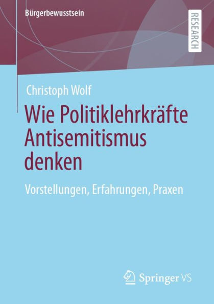 Wie Politiklehrkräfte Antisemitismus denken: Vorstellungen, Erfahrungen, Praxen