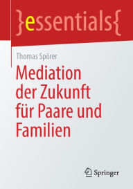 Title: Mediation der Zukunft für Paare und Familien, Author: Thomas Spörer