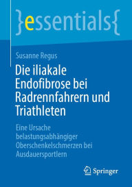 Title: Die iliakale Endofibrose bei Radrennfahrern und Triathleten: Eine Ursache belastungsabhängiger Oberschenkelschmerzen bei Ausdauersportlern, Author: Susanne Regus