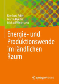 Title: Energie- und Produktionswende im ländlichen Raum, Author: Bernhard Adler