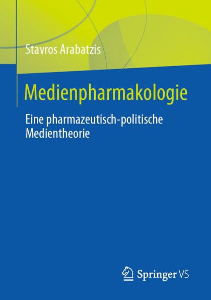 Medienpharmakologie: Eine pharmazeutisch-politische Medientheorie