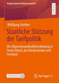 Title: Staatliche Stützung der Tarifpolitik: Die Allgemeinverbindlicherklärung in Deutschland, den Niederlanden und Finnland, Author: Wolfgang Günther