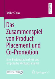 Title: Das Zusammenspiel von Product Placement und Co-Promotion: Eine Bestandsaufnahme und empirische Wirkungsanalyse, Author: Volker Zaiss