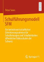 Schulführungsmodell SFM: Ein betriebswirtschaftlicher Orientierungsrahmen für Schulleitungen und Schulbehörden öffentlicher Volksschulen der Schweiz