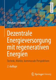 Title: Dezentrale Energieversorgung mit regenerativen Energien: Technik, Märkte, kommunale Perspektiven, Author: Christian Synwoldt