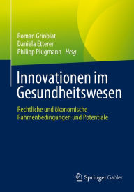 Title: Innovationen im Gesundheitswesen: Rechtliche und ökonomische Rahmenbedingungen und Potentiale, Author: Roman Grinblat