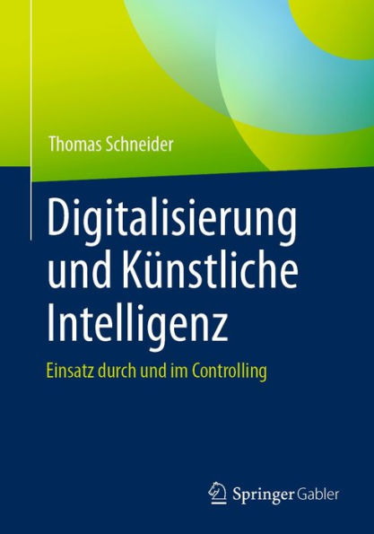 Digitalisierung und Kï¿½nstliche Intelligenz: Einsatz durch und im Controlling