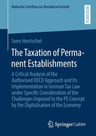 Title: The Taxation of Permanent Establishments: A Critical Analysis of the Authorised OECD Approach and Its Implementation in German Tax Law under Specific Consideration of the Challenges Imposed to the PE Concept by the Digitalisation of the Economy, Author: Sven Hentschel