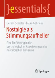 Title: Nostalgie als Stimmungsaufheller: Eine Einführung in die psychologischen Auswirkungen des nostalgischen Erinnerns, Author: Gernot Schiefer