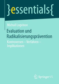 Title: Evaluation und Radikalisierungsprävention: Kontroversen - Verfahren - Implikationen, Author: Michail Logvinov