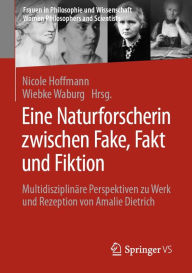 Title: Eine Naturforscherin zwischen Fake, Fakt und Fiktion: Multidisziplinäre Perspektiven zu Werk und Rezeption von Amalie Dietrich, Author: Nicole Hoffmann