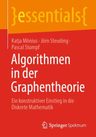 Title: Algorithmen in der Graphentheorie: Ein konstruktiver Einstieg in die Diskrete Mathematik, Author: Katja Mönius