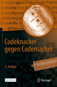 Title: Codeknacker gegen Codemacher: Die faszinierende Geschichte der Verschlüsselung, Author: Klaus Schmeh