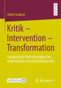 Kritik - Intervention - Transformation: Feministische Widerständigkeit im hegemonialen Geschlechterdispositiv