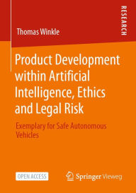 Title: Product Development within Artificial Intelligence, Ethics and Legal Risk: Exemplary for Safe Autonomous Vehicles, Author: Thomas Winkle