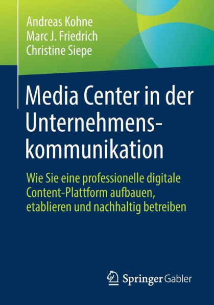 Media Center in der Unternehmenskommunikation: Wie Sie eine professionelle digitale Content-Plattform aufbauen, etablieren und nachhaltig betreiben