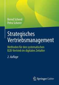 Title: Strategisches Vertriebsmanagement: Methoden fï¿½r den systematischen B2B-Vertrieb im digitalen Zeitalter, Author: Bernd Scheed