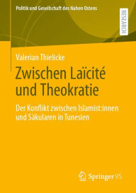 Title: Zwischen Laïcité und Theokratie: Der Konflikt zwischen Islamist:innen und Säkularen in Tunesien, Author: Valerian Thielicke