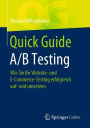 Quick Guide A/B Testing: Wie Sie Ihr Website- und E-Commerce-Testing erfolgreich auf- und umsetzen