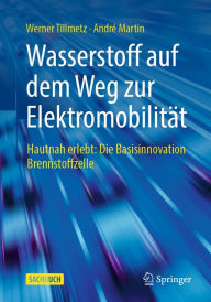 Title: Wasserstoff auf dem Weg zur Elektromobilität: Hautnah erlebt: Die Basisinnovation Brennstoffzelle, Author: Werner Tillmetz