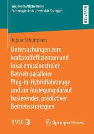 Title: Untersuchungen zum kraftstoffeffizienten und lokal emissionsfreien Betrieb paralleler Plug-in-Hybridfahrzeuge und zur Auslegung darauf basierender, prädiktiver Betriebsstrategien, Author: Tobias Schürmann