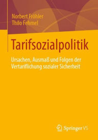 Title: Tarifsozialpolitik: Ursachen, Ausmaß und Folgen der Vertariflichung sozialer Sicherheit, Author: Norbert Fröhler