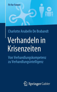 Title: Verhandeln in Krisenzeiten: Von Verhandlungskompetenz zu Verhandlungsintelligenz, Author: Charlotte Anabelle De Brabandt