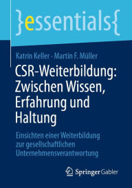 Title: CSR-Weiterbildung: Zwischen Wissen, Erfahrung und Haltung: Einsichten einer Weiterbildung zur gesellschaftlichen Unternehmensverantwortung, Author: Katrin Keller