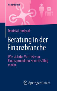 Title: Beratung in der Finanzbranche: Wie sich der Vertrieb von Finanzprodukten zukunftsfähig macht, Author: Daniela Landgraf