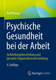 Title: Psychische Gesundheit bei der Arbeit: Gefährdungsbeurteilung und gesunde Organisationsentwicklung, Author: Ralf Neuner