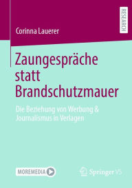 Title: Zaungespräche statt Brandschutzmauer: Die Beziehung von Werbung & Journalismus in Verlagen, Author: Corinna Lauerer