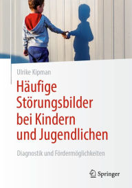 Title: Häufige Störungsbilder bei Kindern und Jugendlichen: Diagnostik und Fördermöglichkeiten, Author: Ulrike Kipman