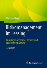 Title: Risikomanagement im Leasing: Grundlagen, rechtlicher Rahmen und praktische Umsetzung, Author: Christian Glaser