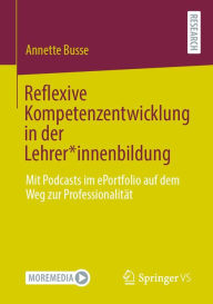 Title: Reflexive Kompetenzentwicklung in der Lehrer*innenbildung: Mit Podcasts im ePortfolio auf dem Weg zur Professionalität, Author: Annette Busse