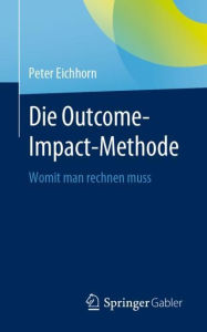 Title: Die Outcome-Impact-Methode: Womit man rechnen muss, Author: Peter Eichhorn