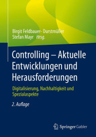 Title: Controlling - Aktuelle Entwicklungen und Herausforderungen: Digitalisierung, Nachhaltigkeit und Spezialaspekte, Author: Birgit Feldbauer-Durstmüller