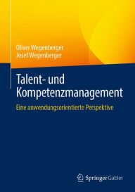 Title: Talent- und Kompetenzmanagement: Eine anwendungsorientierte Perspektive, Author: Oliver Wegenberger