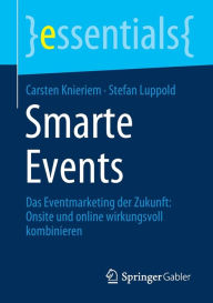 Title: Smarte Events: Das Eventmarketing der Zukunft: Onsite und online wirkungsvoll kombinieren, Author: Carsten Knieriem