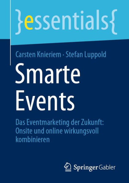 Smarte Events: Das Eventmarketing der Zukunft: Onsite und online wirkungsvoll kombinieren