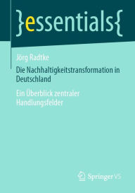 Title: Die Nachhaltigkeitstransformation in Deutschland: Ein Überblick zentraler Handlungsfelder, Author: Jörg Radtke