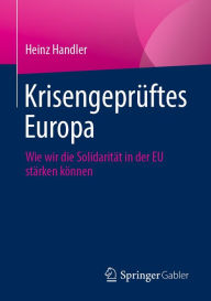 Title: Krisengeprüftes Europa: Wie wir die Solidarität in der EU stärken können, Author: Heinz Handler
