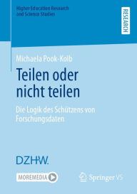 Title: Teilen oder nicht teilen: Die Logik des Schützens von Forschungsdaten, Author: Michaela Pook-Kolb