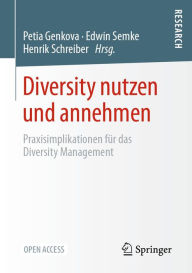 Title: Diversity nutzen und annehmen: Praxisimplikationen fï¿½r das Diversity Management, Author: Petia Genkova